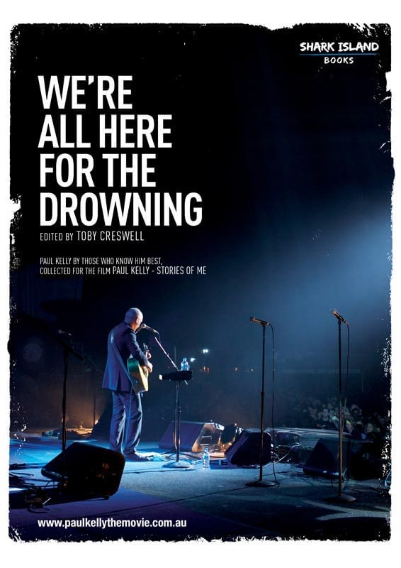 Paul Kelly — WE’RE ALL HERE FOR THE DROWNING