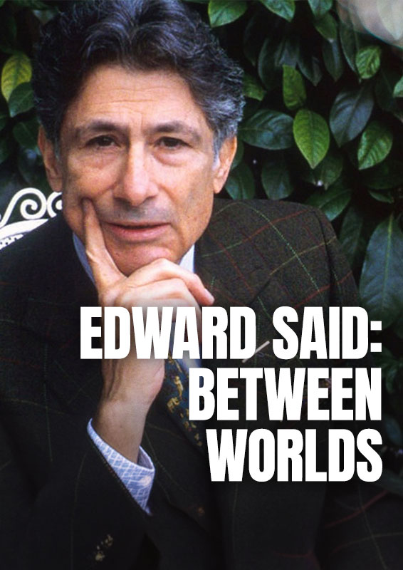 EDWARD SAID: BETWEEN WORLDS EDWARD SAID: BETWEEN WORLDS